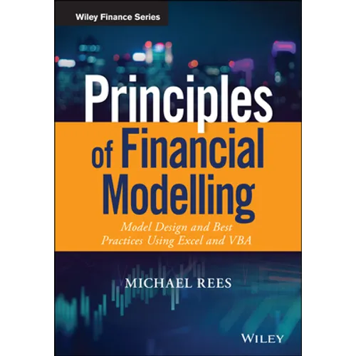 Principles of Financial Modelling: Model Design and Best Practices Using Excel and VBA