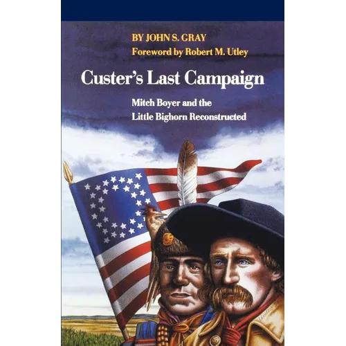 Custer's Last Campaign: Mitch Boyer and the Little Bighorn Reconstructed