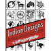 Indian Designs: For Use as Quilt Patterns, Needlepoint, Applique, Machine and Hand Embroidery, Clothing, Trapunto, Fabric Painting, Crafts Projects an