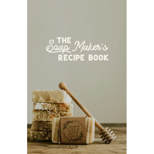 The Soap maker's Recipe Book: For the DIY Soaper