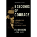 8 Seconds of Courage: A Soldier's Story from Immigrant to the Medal of Honor