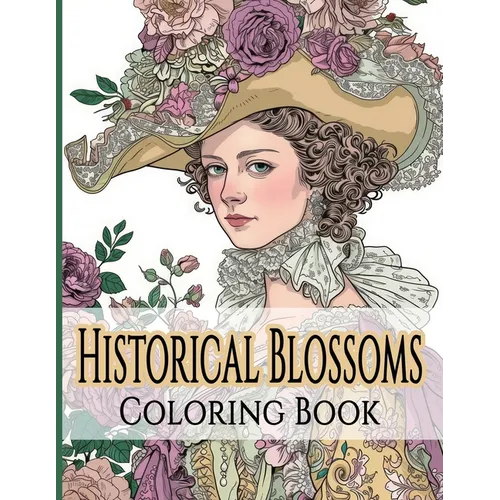 Historical Blossoms Coloring Book: Journey Through Time with Flowers and Fashion