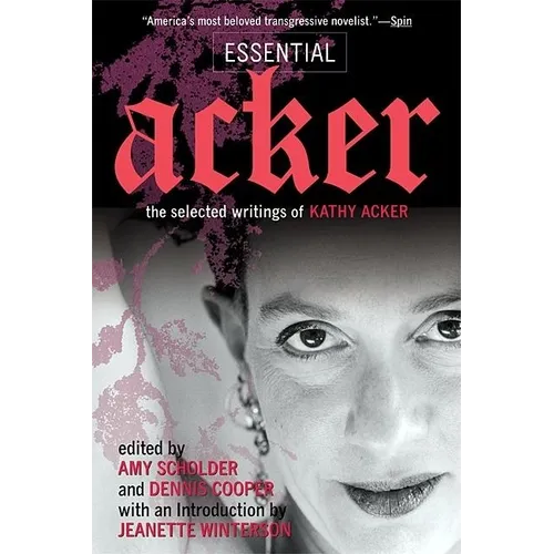 Essential Acker: The Selected Writings of Kathy Acker