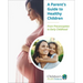 A Parent's Guide to Healthy Children: From Preconception to Early Childhood