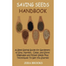 Saving Seeds Handbook: A Seed Saving Guide for Gardeners to Sow, Harvest, Clean, and Store Vegetable and Flower Seeds Plus Techniques To Get You Start