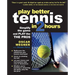 Play Better Tennis in Two Hours: Simplify the Game and Play Like the Pros