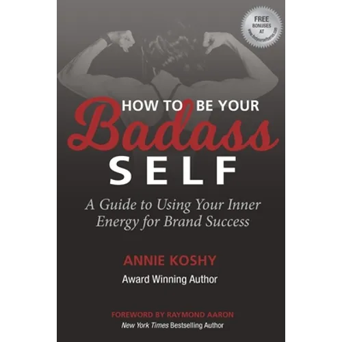How To Be Your BADASS Self: A Guide to Using Your Inner Energy for Brand Success