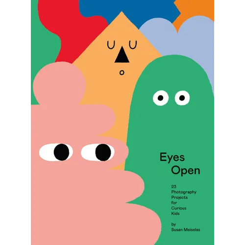 Eyes Open: 23 Photography Projects for Curious Kids
