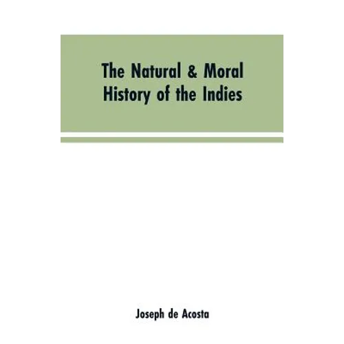The natural & moral history of the Indies VOL. I.