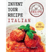 Invent Your Recipe Italian Cookbook: 80 Italian-American Recipes Made Your Way