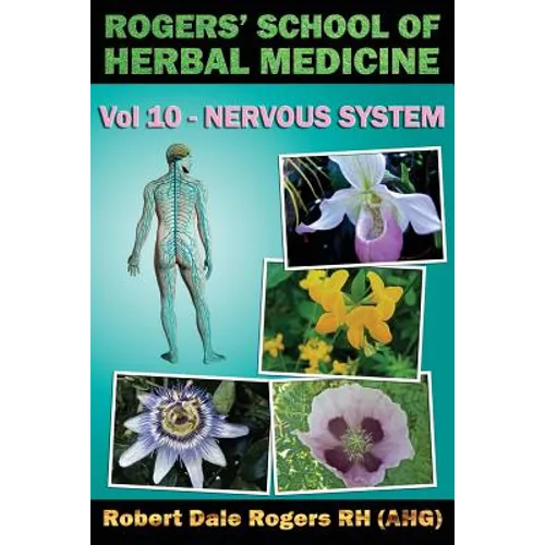 Rogers' School of Herbal Medicine Volume Ten: Nervous System