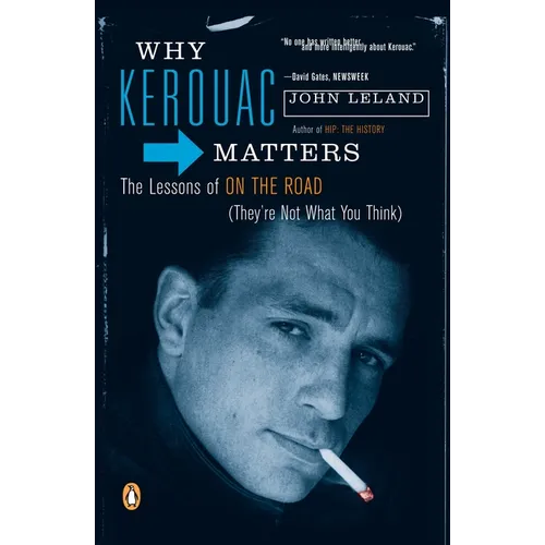 Why Kerouac Matters: The Lessons of On the Road (They're Not What You Think)
