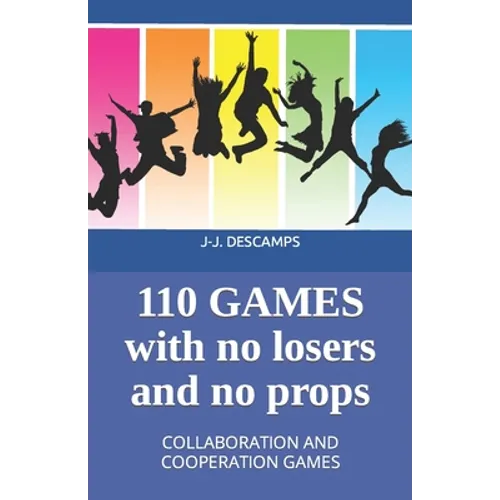 110 Games No Losers, No Props: Collaboration and Cooperation Games