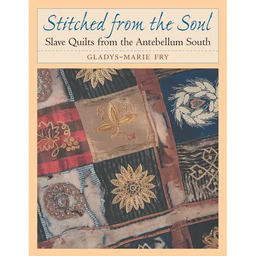 Stitched from the Soul: Slave Quilts from the Antebellum South