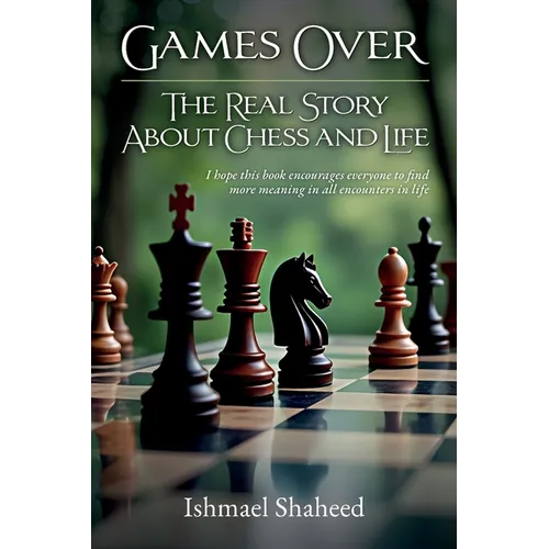 Games Over!, The Real Story about Chess and Life