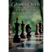 Games Over!, The Real Story about Chess and Life