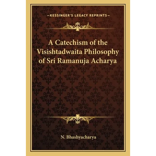 A Catechism of the Visishtadwaita Philosophy of Sri Ramanuja Acharya