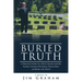 Buried Truth: A Poignant Story of a Man's Search for His Father, Exposing Powerful Forces Bent on Hiding the Truth