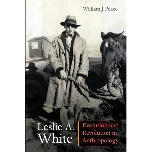 Leslie A. White: Evolution and Revolution in Anthropology