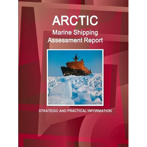 Arctic Marine Shipping Assessment Report: Strategic and Practical Information