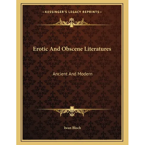 Erotic And Obscene Literatures: Ancient And Modern
