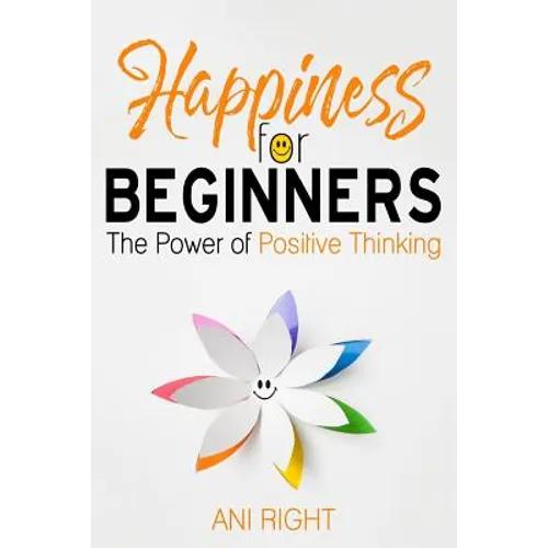 Happiness for Beginners: The Power of Positive Thinking