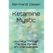 Ketamine Mystic: Journeys Through The Nine Portals of Consciousness
