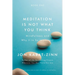 Meditation Is Not What You Think: Mindfulness and Why It Is So Important