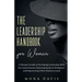 The Leadership Handbook for Women: A Woman's Guide to Developing Leadership Skills for Career Success, Fostering Equity in Workplace, and Empowering O