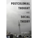 Postcolonial Thought and Social Theory