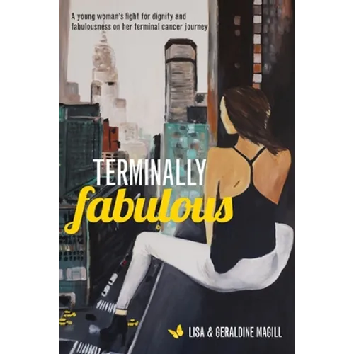 Terminally Fabulous: A young woman's fight for dignity and fabulousness on her terminal cancer journey