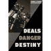Deals, Danger, Destiny