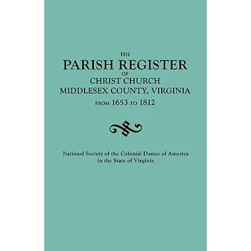 Parish Register of Christ Church, Middlesex County, Virginia, from 1653 to 1812