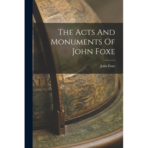 The Acts And Monuments Of John Foxe