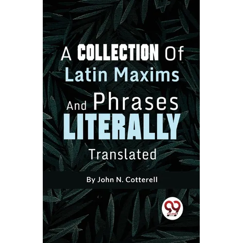 A Collection Of Latin Maxims And Phrases Literally