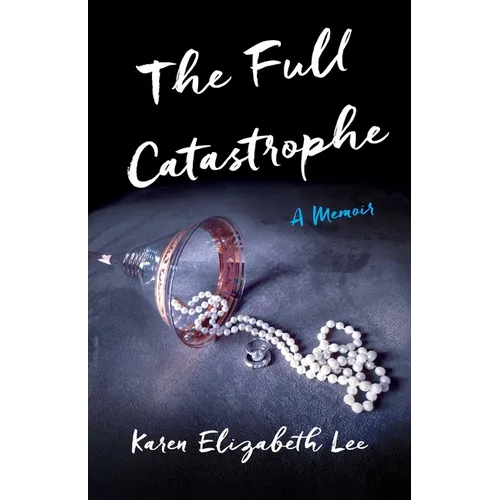 The Full Catastrophe: A Memoir