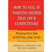 How to Sell at Margins Higher Than Your Competitors: Winning Every Sale at Full Price, Rate, or Fee