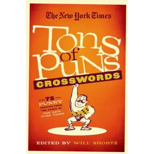 The New York Times Tons of Puns Crosswords: 75 Punny Puzzles from the Pages of the New York Times