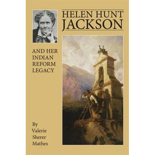 Helen Hunt Jackson and Her Indian Reform Legacy