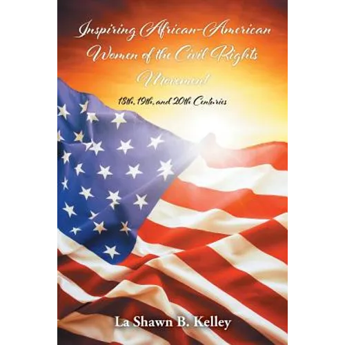 Inspiring African-American Women of the Civil Rights Movement: 18th, 19th, and 20th Centuries