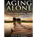 Aging Alone (Large Print): A Candid Guide to Money, Health and Living for Single Seniors
