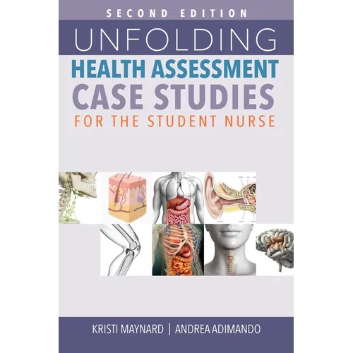 Unfolding Health Assessment Case Studies for the Student Nurse, Second Edition