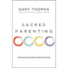 Sacred Parenting: How Raising Children Shapes Our Souls