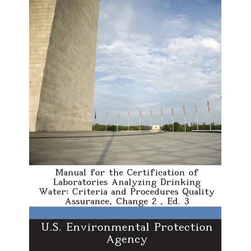 Manual for the Certification of Laboratories Analyzing Drinking Water: Criteria and Procedures Quality Assurance, Change 2, Ed. 3