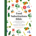 The Food Substitutions Bible: 8,000 Substitutions for Ingredients, Equipment and Techniques