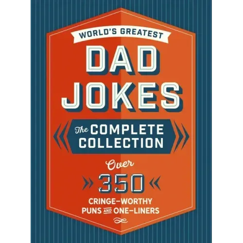 The World's Greatest Dad Jokes: The Complete Collection (the Heirloom Edition): Over 500 Cringe-Worthy Puns and One-Liners