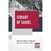 Servant Of Sahibs: A Book To Be Read Aloud With An Introduction By Sir Francis Younghusband