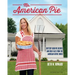 Ms. American Pie: Buttery Good Pie Recipes and Bold Tales from the American Gothic House