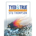 Tyed and True: 101 Fly Patterns Proven to Catch Fish