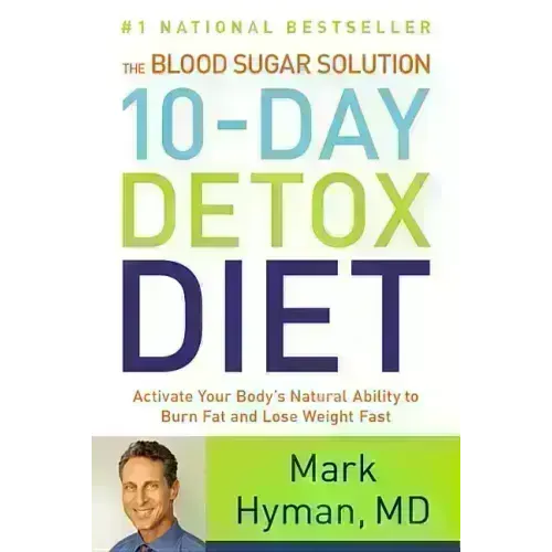 The Blood Sugar Solution 10-Day Detox Diet: Activate Your Body's Natural Ability to Burn Fat and Lose Weight Fast